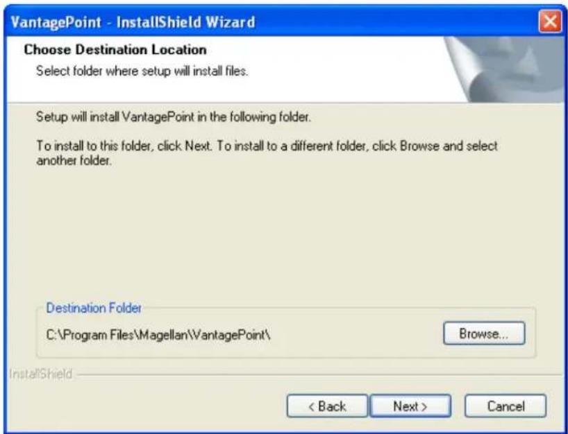 VantagePoint - InstallShield Wizard Choose Destination Location Select folder where setup will install files. Setup will install VantagePoint in the following folder. To install to this folder, click Next. To install to a different folder, click Browse and select another folder. Destination Folder C:\Program Files\Magellan\VantagePoint\ Browse... < Back Next > Cancel