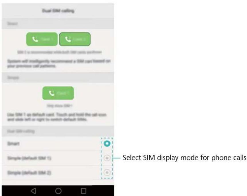 Dual SIM calling Smart SIM 1 is recommended while each SIM calls performer System will intelligently recommend a SIM card based on your previous call pattern. Simple Use SIM 1 go default card. Touch and hold the call room and side left or right to switch default SIMs. Dual SIM calling Smart Simple (default SIM 1) Simple (default SIM 2) Select SIM display mode for phone calls