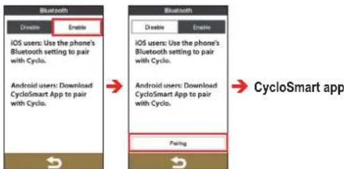 Bluetooth Disable Enable iOS users: Use the phone's Bluetooth setting to pair with Cyclo. Android users: Download CycloSmart App to pair with Cyclo. Bluetooth Disable Enable iOS users: Use the phone's Bluetooth setting to pair with Cyclo. Android users: Download CycloSmart App to pair with Cyclo. Paining CycloSmart app