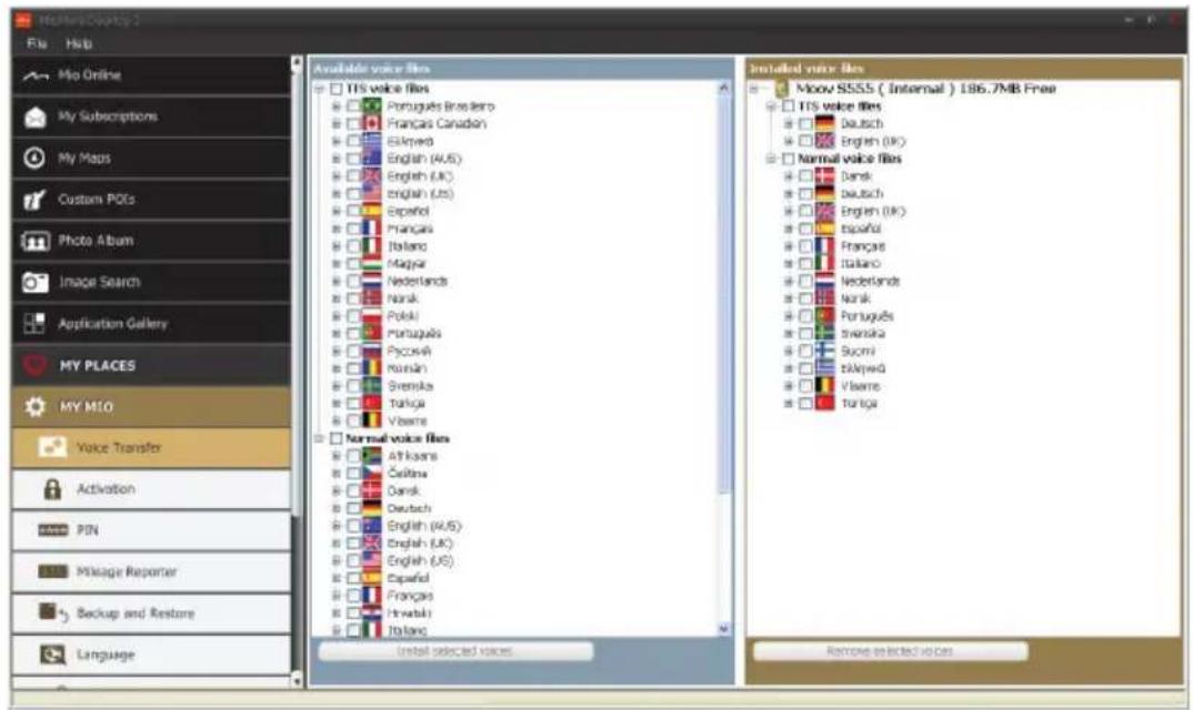 Mio Online My Subscriptions My Maps Custom POIs Photo Album Image Search Application Gallery MY PLACES MY M10 Voice Transfer Activation PIN Message Reporter Backup and Restore Language Available voice files TIS voice files Portugues Brasileiro Franças Canadón Eskpred English (AUS) English (UK) English (JS) Español Français Italano Magyar Nederlands Nansk Poleki Portugues Pycosáv Kursán Svenska Turkja Vlasma Normal voice files Afrikaans Částina Dansk Deutsch English (AUS) English (UK) English (JS) Español Français Hravaki Italano Installed voice files Moov SSS5 (Internal) 186.7MB Free TIS voice files Deutsch English (UK) Normal voice files Dansk Deutsch English (UK) Español Français Italano Nederlands Nansk Portugues Svenska Suomi Eskpred Vlasma Turkja Remove selected voices