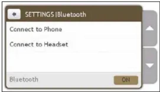 SETTINGS |Bluetooth Connect to Phone Connect to Headset Bluetooth ON
