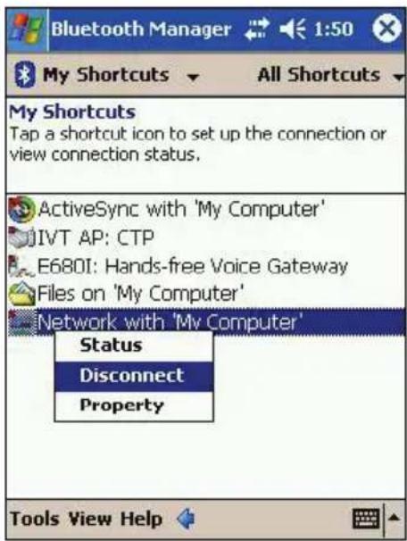 Bluetooth Manager 1:50 My Shortcuts All Shortcuts My Shortcuts Tap a shortcut icon to set up the connection or view connection status. ActiveSync with 'My Computer' IVT AP: CTP E680I: Hands-free Voice Gateway Files on 'My Computer' Network with 'My Computer' Status Disconnect Property Tools View Help