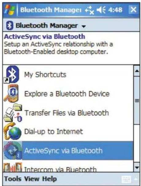 Bluetooth Manager Bluetooth Manager ActiveSync via Bluetooth Setup an ActiveSync relationship with a Bluetooth-Enabled desktop computer. My Shortcuts Explore a Bluetooth Device Transfer Files via Bluetooth Dial-up to Internet ActiveSync via Bluetooth Intercom via Bluetooth Tools View Help