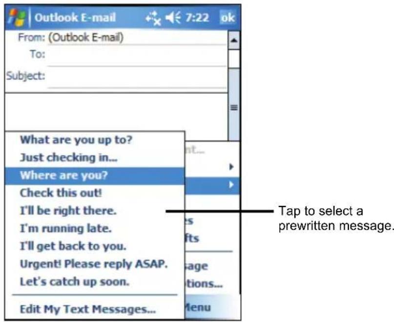 Outlook E-mail From: (Outlook E-mail) To: Subject: What are you up to? Just checking in... Where are you? Check this out! I'll be right there. I'm running late. I'll get back to you. Urgent! Please reply ASAP. Let's catch up soon. Edit My Text Messages... Tap to select a prewritten message.