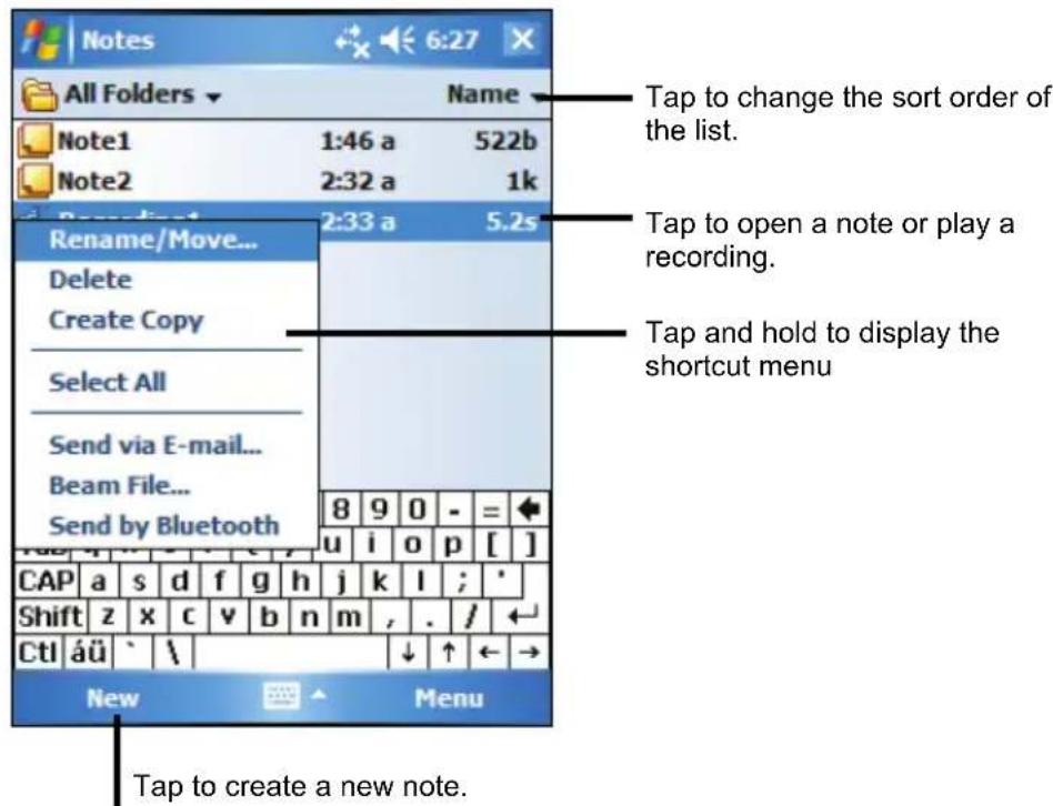 Notes All Folders Name Note1 1:46 a 522b Note2 2:32 a 1k Reme/Move... Delete Create Copy Select All Send via E-mail... Beam File... Send by Bluetooth 8 9 0 - = u i o p [ ] CAP a s d f g h j k l ; * Shift z x c v b n m , . / ← CtI áü ` \ ↓ ↑ ← → New Menu Tap to create a new note. Tap to change the sort order of the list. Tap to open a note or play a recording. Tap and hold to display the shortcut menu