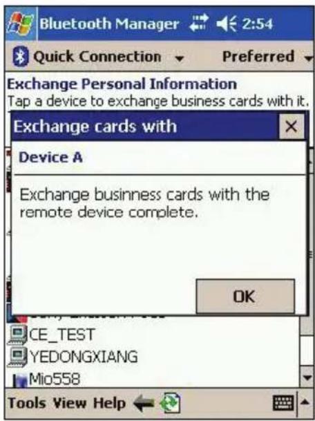 Exchange Personal Information Tap a device to exchange business cards with it. Exchange cards with Device A Exchange business cards with the remote device complete. OK CE_TEST YEDONGXIANG Mio558 Tools View Help