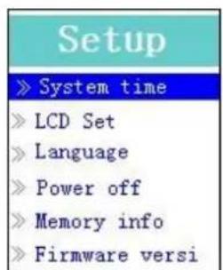 Setup » System time » LCD Set » Language » Power off » Memory info » Firmware versi