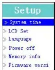 Setup System time LCD Set Language Power off Memory info Firmware versi