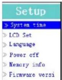 Setup System time LCD Set Language Power off Memory info Firmware versi