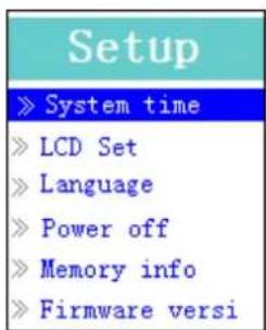 Setup » System time » LCD Set » Language » Power off » Memory info » Firmware versi