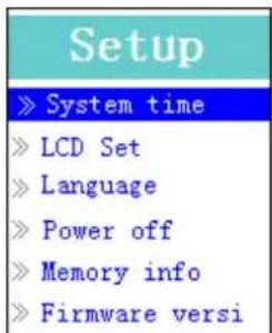 Setup » System time » LCD Set » Language » Power off » Memory info » Firmware versi