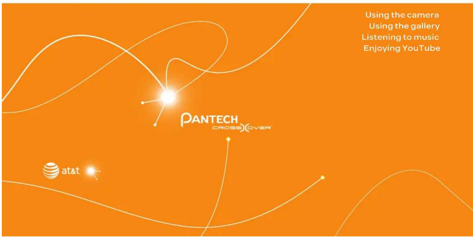 Using the camera Using the gallery Listening to music Enjoying YouTube PANTECH CROSSOVER™ at&t