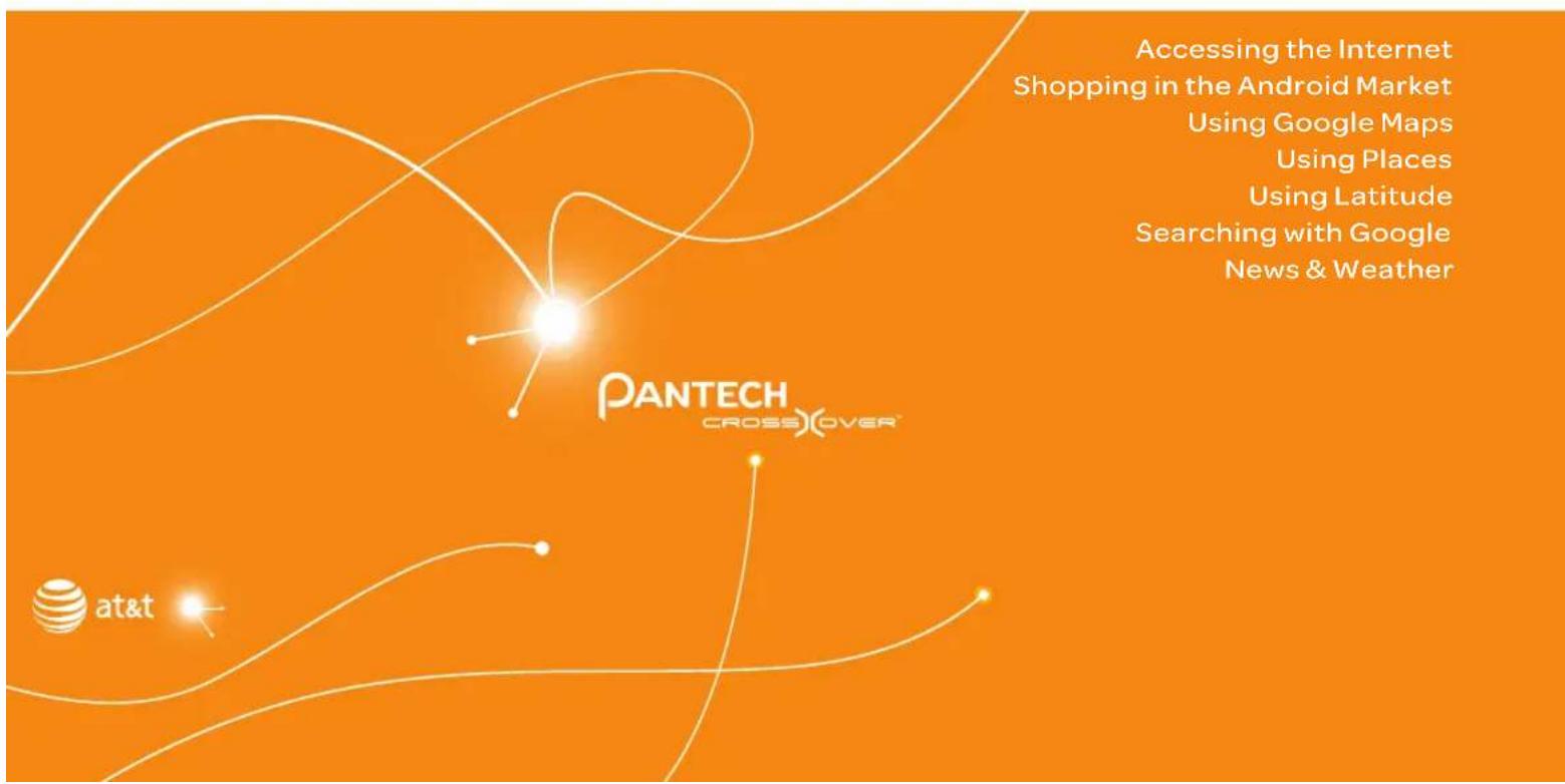 PANTECH CROSSOVER at&t Accessing the Internet Shopping in the Android Market Using Google Maps Using Places Using Latitude Searching with Google News & Weather