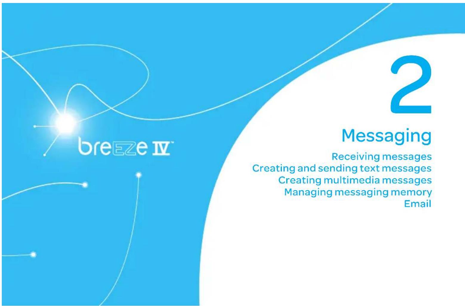 breeEze IV™ 2 Messaging Receiving messages Creating and sending text messages Creating multimedia messages Managing messaging memory Email
