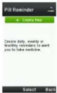Pill Reminder + Create New Create daily, weekly or Monthly reminders to alert you to take medicine. Select Back