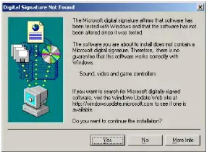 Digital Signature Not Found The Microsoft digital signature affirms that software has been tested with Windows and that the software has not been altered since it was tested. The software you are about to install does not contain a Microsoft digital signature. Therefore, there is no guarantee that this software works correctly with Windows. Sound, video and game controllers If you want to search for Microsoft digitally signed software, visit the Windows Update Web site at http://windowsupdate.microsoft.com to see if one is available. Do you want to continue the installation?