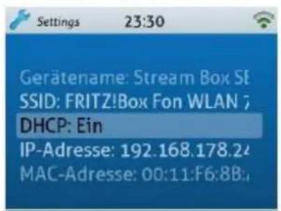 Settings 23:30 Gerätename: Stream Box SE SSID: FRITZ!Box Fon WLAN ? DHCP: Ein IP-Adresse: 192.168.178.24 MAC-Adresse: 00:11:F6:8B,