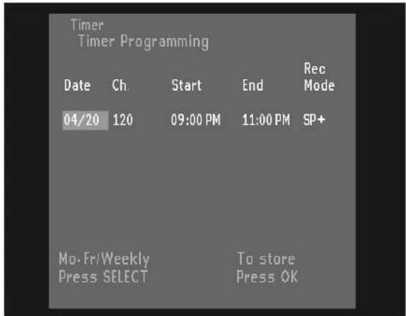 Timer Timer Programming Date Ch. Start End Rec Mode 04/20 120 09:00 PM 11:00 PM SP+ Mo-Fr/Weekly Press SELECT To store Press OK