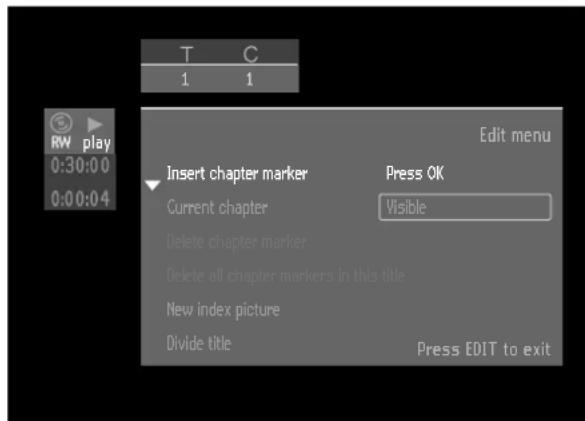 T C 1 1 RW play 0:30:0 0:0 0:4 Edit menu Insert chapter marker Press OK Current chapter Visible Delete chapter marker Delete all chapter markers in this title New index picture Divide title Press EDIT to exit