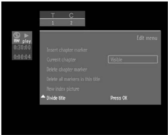 T C 1 2 RW play 0:30:00 0:00:04 Edit menu Insert chapter marker Current chapter Visible Delete chapter marker Delete all markers in this title New index picture Divide title Press OK
