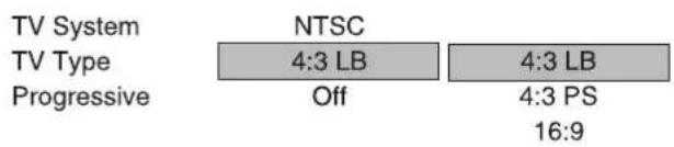 TV System NTSC TV Type 4:3 LB Progressive Off 4:3 LB 4:3 PS 16:9