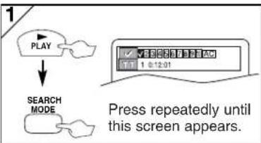 1 PLAY ↓ SEARCH MODE Press repeatedly until this screen appears.