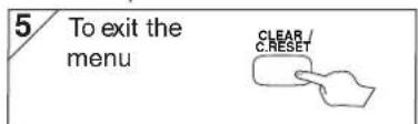 5 To exit the menu CLEAR / C.RESET