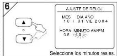 6 AJUSTE DE RELOJ MES DÍA AÑO 10 / 01 VIE 2004 HORA MINUTO AM/PM 05 :40 Seleccione los minutos reales.