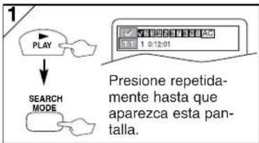 1 PLAY SEARCH MODE Presione repetidamente hasta que aparezca esta pantalla.