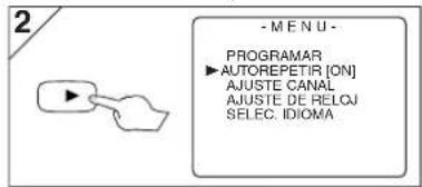 2 - M E N U - PROGRAMAR ▶ AUTOREPETIR [ON] AJUSTE CANAL AJUSTE DE RELOJ SELEC. IDIOMA
