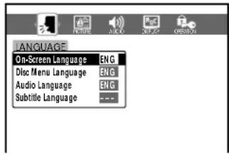 LANGUAGE On-Screen Language ENG Disc Menu Language ENG Audio Language ENG Subtitle Language ---