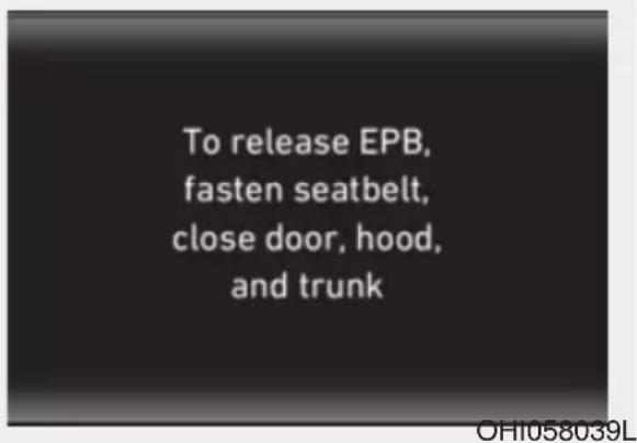 To release EPB, fasten seatbelt, close door, hood, and trunk OH1058039L