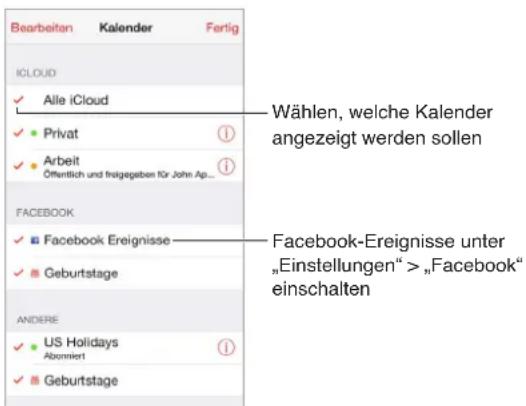 Bearbeiten Kalender Fertig ICLOUD ✓ Alle iCloud ✓ Privat ① ✓ Arbeit ① Öffentlich und fristgegeben für John Ap... FACEBOOK ✓ Facebook Ereignisse ———— ✓ Geburtstage ANDERE ✓ US Holidays ① Abomniert ✓ Geburtstage Wählen, welche Kalender angezeigt werden sollen Facebook-Ereignisse unter „Einstellungen“ > „Facebook“ einschalten