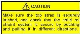 CAUTION Make sure the top strap is securely latched, and check that the child restraint system is secure by pushing and pulling it in different directions.
