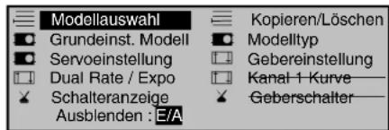 Modellauswahl Grundeinst. Modell Servoeinstellung Dual Rate / Expo Schalteranzeige Ausblenden : E/A Kopieren/Löschen Modelltyp Gebereinstellung Kanal 1 Kurve Geberschalter