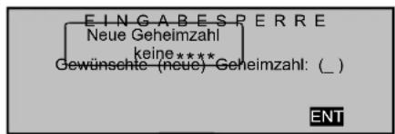 EINGABESPERRE Neue Geheimzahl keine**** Gewünschte (neue) Geheimzahl: (_) ENT