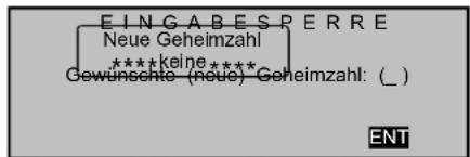 EINGABESPERRE Neue Geheimzahl ****keine**** Gewünschte (neue) Geheimzahl: ( ) ENT