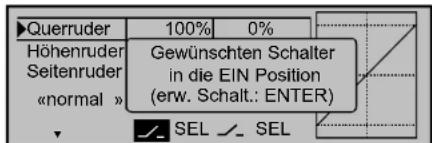 Querruder 100% 0% Höhenruder Seitenruder «normal » Gewünschten Schalter in die EIN Position (erw. Schalt.: ENTER) SEL SEL