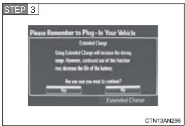 STEP 3 Please Remember to Plug-In Your Vehicle Extended Charge Using Extended Charge will increase the driving ups. However, continued use of this function may decrease the life of the battery. Are you sure you want to continue? No No Extended Charge CTN13AN296