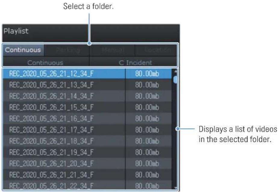 Select a folder. Playlist Continuous Parking Manual Location Continuous C Incident REC_2020_05_26_21_12_34_F 80.00mb REC_2020_05_26_21_13_34_F 80.00mb REC_2020_05_26_21_14_34_F 80.00mb REC_2020_05_26_21_15_34_F 80.00mb REC_2020_05_26_21_16_34_F 80.00mb REC_2020_05_26_21_17_34_F 80.00mb REC_2020_05_26_21_18_34_F 80.00mb REC_2020_05_26_21_19_34_F 80.00mb REC_2020_05_26_21_20_34_F 80.00mb REC_2020_05_26_21_21_34_F 80.00mb REC_2020_05_26_21_22_34_F 80.00mb Displays a list of videos in the selected folder.