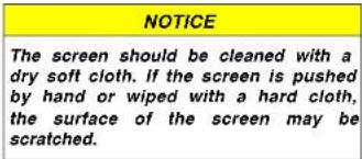 NOTICE The screen should be cleaned with a dry soft cloth. If the screen is pushed by hand or wiped with a hard cloth, the surface of the screen may be scratched.