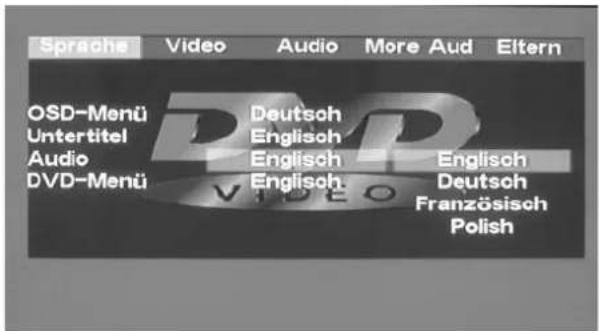 Sprache Video Audio More Aud Eltern OSD-Menü Untertitel Audio DVD-Menü Deutsch Englisch Englisch Englisch V I D E O Englisch Deutsch Französisch Polish