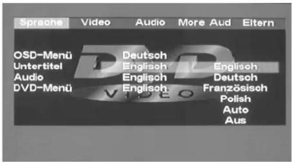 Sprache Video Audio More Aud Eltern OSD-Menü Untertitel Audio DVD-Menü Deutsch Englisch Englisch Englisch V Deutsch Französisch Polish Auto Aus