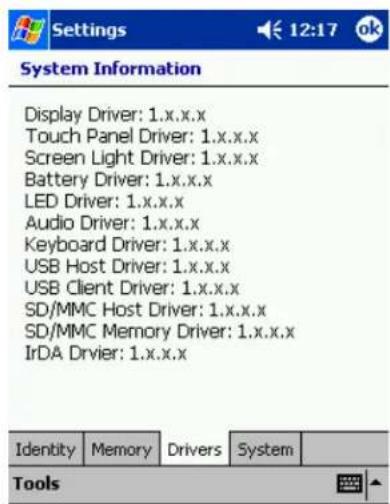 Display Driver: 1.x.x.x Touch Panel Driver: 1.x.x.x Screen Light Driver: 1.x.x.x Battery Driver: 1.x.x.x LED Driver: 1.x.x.x Audio Driver: 1.x.x.x Keyboard Driver: 1.x.x.x USB Host Driver: 1.x.x.x USB Client Driver: 1.x.x.x SD/MMC Host Driver: 1.x.x.x SD/MMC Memory Driver: 1.x.x.x IrDA Driver: 1.x.x.x Identity Memory Drivers System Tools