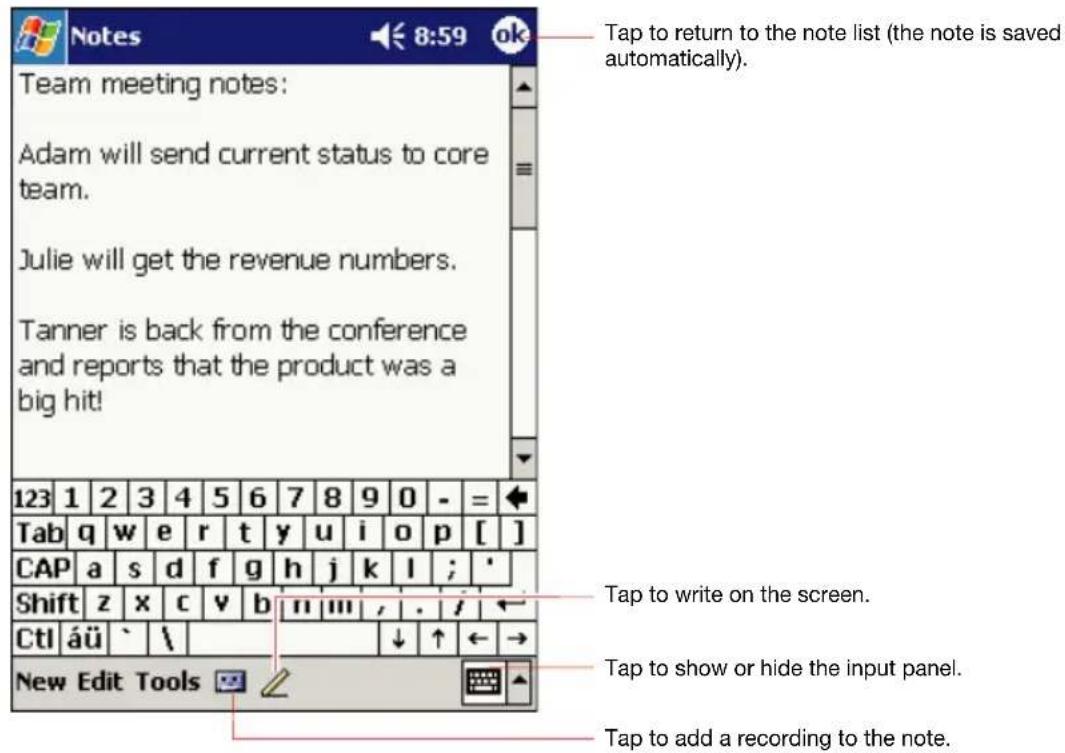 Tap to return to the note list (the note is saved automatically). Team meeting notes: Adam will send current status to core team. Julie will get the revenue numbers. Tanner is back from the conference and reports that the product was a big hit! 123 1 2 3 4 5 6 7 8 9 0 - = Tab q w e r t y u i o p [ ] CAP a s d f g h j k l ; ' Shift z x c v b n m , . / Ctl äü \ New Edit Tools Tap to write on the screen. Tap to show or hide the input panel. Tap to add a recording to the note.