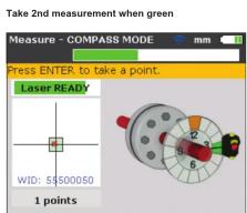Take 2nd measurement when green Measure - COMPASS MODE mm Press ENTER to take a point. Laser READY WID: $500050 1 points