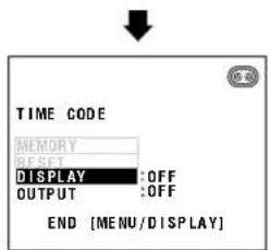 TIME CODE MEMORY ADDRESS DISPLAY :OFF OUTPUT :OFF END [MENU/DISPLAY]