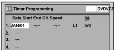 Timer Programming DVDVCR Date Start End CH Speed 1. JAN/01 --:-- --:-- L1 DVD 2. -- 3. -- 4. --
