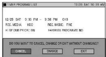 TIME PROGRAM LIST 12/25 SAT 10:25 AM 12/25 SAT 0:00 PM - 0:00 PM CHS REC. MEDIA: HDD REC. MODE: TIME HI SP DUE PRICE: ON FAVORITE PROGRAMS: NO DO YOU WANT TO CANCEL CHANGE OR EXIT WITHOUT CHANGING? CANCEL CHANGE EXIT