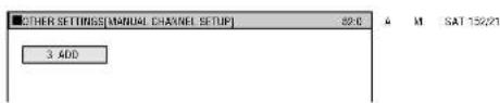 OTHER SETTINGS[MANUAL CHANNEL SETUP] 3 ADD SAT 13/2/21